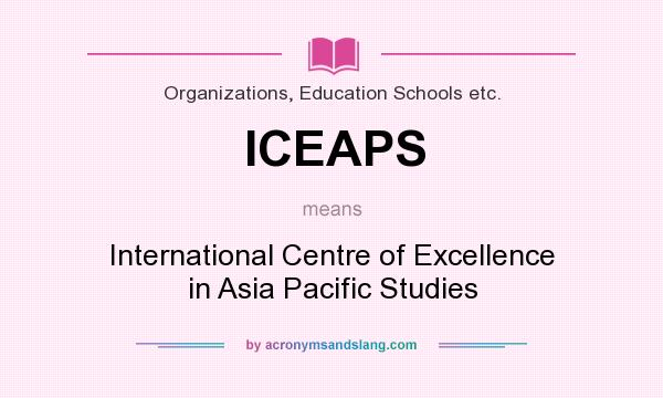 What does ICEAPS mean? It stands for International Centre of Excellence in Asia Pacific Studies