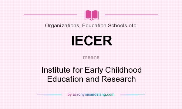 What does IECER mean? It stands for Institute for Early Childhood Education and Research