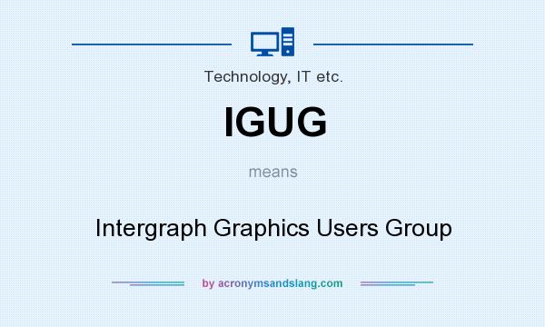 What does IGUG mean? It stands for Intergraph Graphics Users Group
