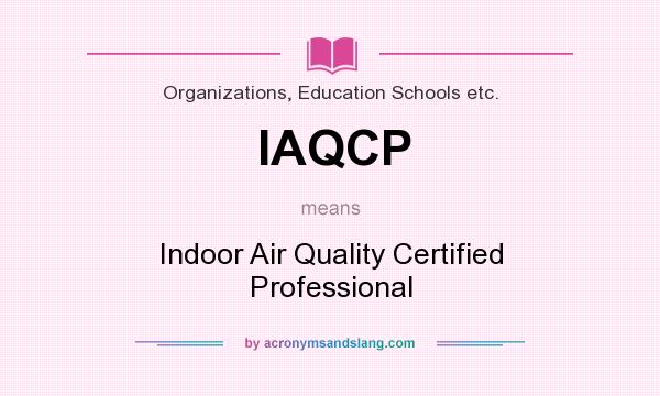 What does IAQCP mean? It stands for Indoor Air Quality Certified Professional
