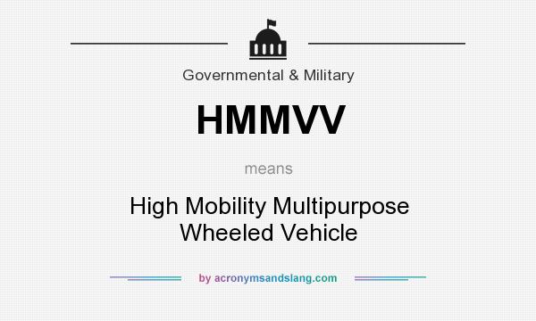 What does HMMVV mean? It stands for High Mobility Multipurpose Wheeled Vehicle