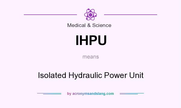 What does IHPU mean? It stands for Isolated Hydraulic Power Unit