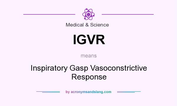 What does IGVR mean? It stands for Inspiratory Gasp Vasoconstrictive Response