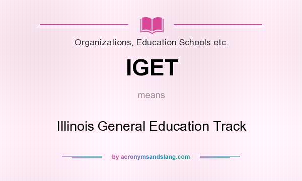 What does IGET mean? It stands for Illinois General Education Track