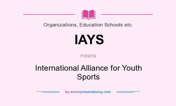 What does IAYS mean? It stands for International Alliance for Youth Sports