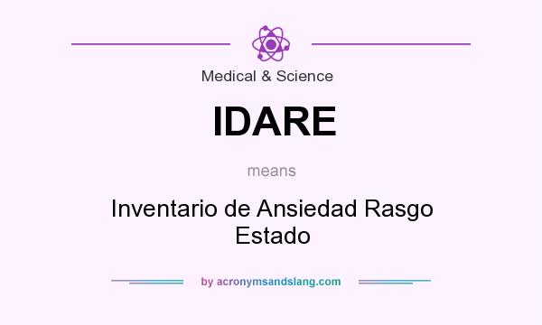 What does IDARE mean? It stands for Inventario de Ansiedad Rasgo Estado