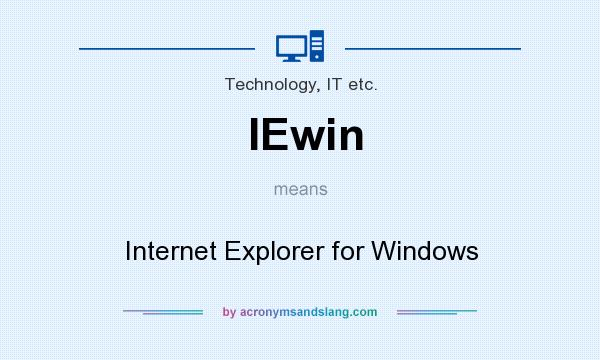 What does IEwin mean? It stands for Internet Explorer for Windows