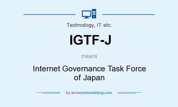 What does IGTF-J mean? It stands for Internet Governance Task Force of Japan