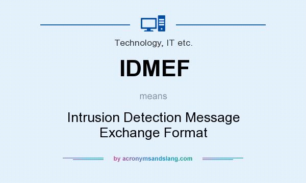 What does IDMEF mean? It stands for Intrusion Detection Message Exchange Format