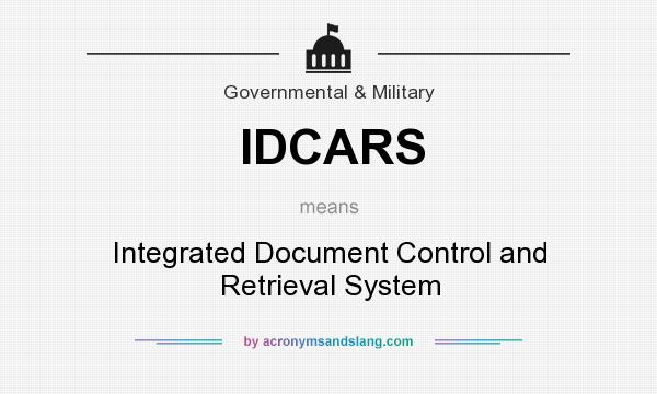 What does IDCARS mean? It stands for Integrated Document Control and Retrieval System