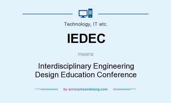 What does IEDEC mean? It stands for Interdisciplinary Engineering Design Education Conference
