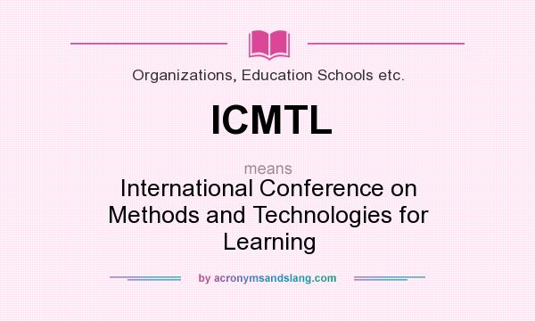 What does ICMTL mean? It stands for International Conference on Methods and Technologies for Learning