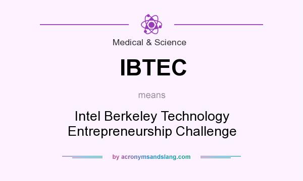 What does IBTEC mean? It stands for Intel Berkeley Technology Entrepreneurship Challenge