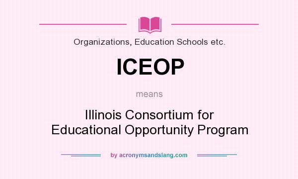 What does ICEOP mean? It stands for Illinois Consortium for Educational Opportunity Program