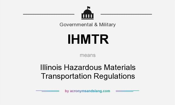 What does IHMTR mean? It stands for Illinois Hazardous Materials Transportation Regulations