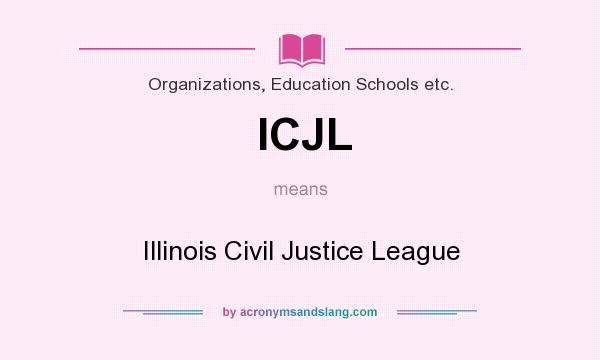 What does ICJL mean? It stands for Illinois Civil Justice League
