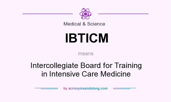 What does IBTICM mean? It stands for Intercollegiate Board for Training in Intensive Care Medicine