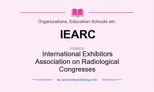 What does IEARC mean? It stands for International Exhibitors Association on Radiological Congresses