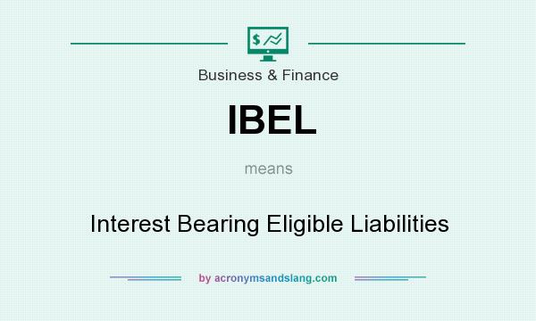 What does IBEL mean? It stands for Interest Bearing Eligible Liabilities