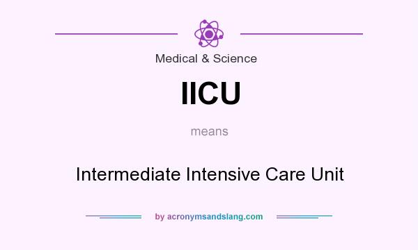 What does IICU mean? It stands for Intermediate Intensive Care Unit
