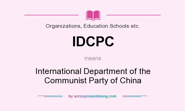 What does IDCPC mean? It stands for International Department of the Communist Party of China