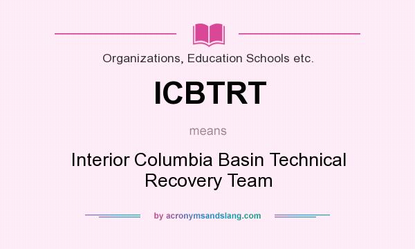 What does ICBTRT mean? It stands for Interior Columbia Basin Technical Recovery Team
