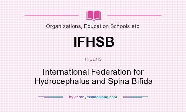 What does IFHSB mean? It stands for International Federation for Hydrocephalus and Spina Bifida