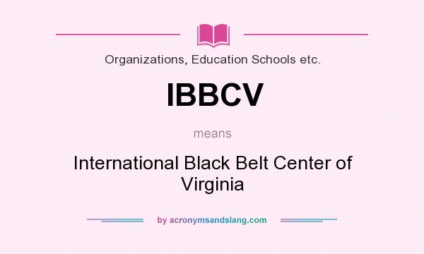 What does IBBCV mean? It stands for International Black Belt Center of Virginia