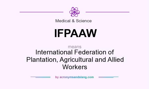 What does IFPAAW mean? It stands for International Federation of Plantation, Agricultural and Allied Workers