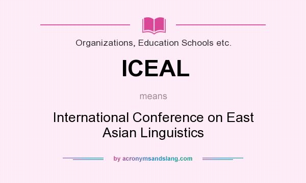 What does ICEAL mean? It stands for International Conference on East Asian Linguistics