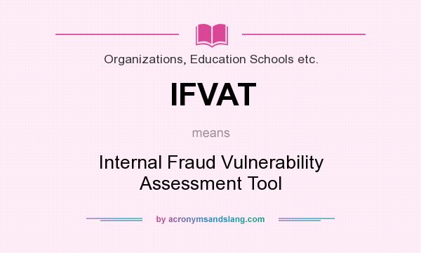 What does IFVAT mean? It stands for Internal Fraud Vulnerability Assessment Tool