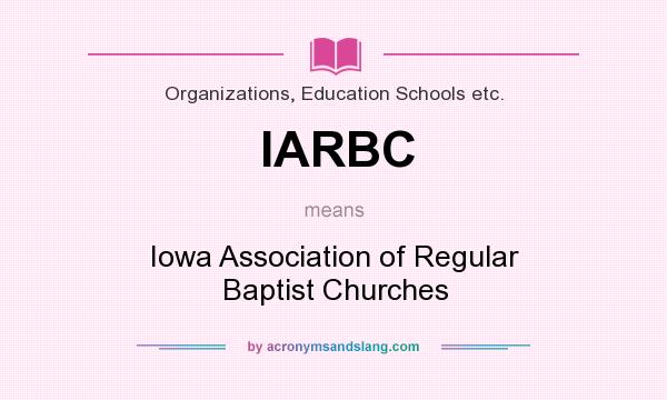 What does IARBC mean? It stands for Iowa Association of Regular Baptist Churches