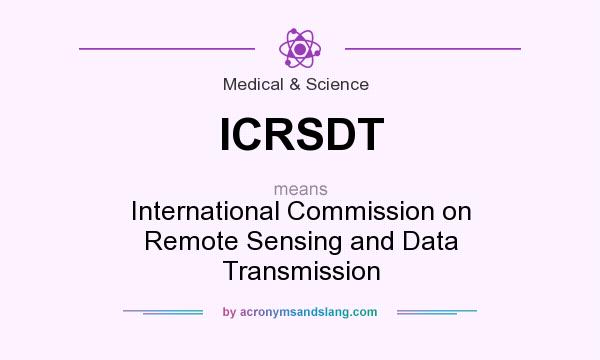 What does ICRSDT mean? It stands for International Commission on Remote Sensing and Data Transmission