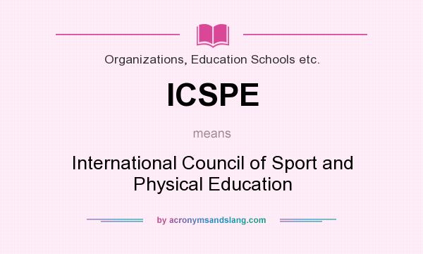 What does ICSPE mean? It stands for International Council of Sport and Physical Education