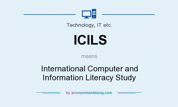 What does ICILS mean? It stands for International Computer and Information Literacy Study
