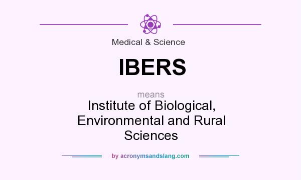 What does IBERS mean? It stands for Institute of Biological, Environmental and Rural Sciences