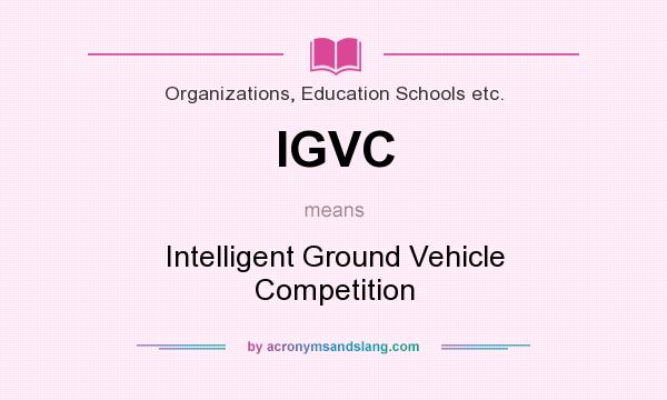 What does IGVC mean? It stands for Intelligent Ground Vehicle Competition
