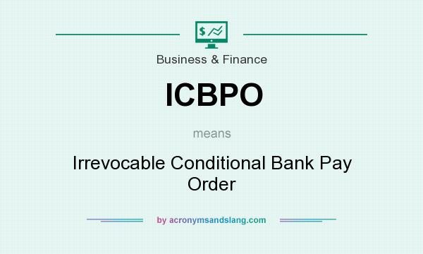 What does ICBPO mean? It stands for Irrevocable Conditional Bank Pay Order