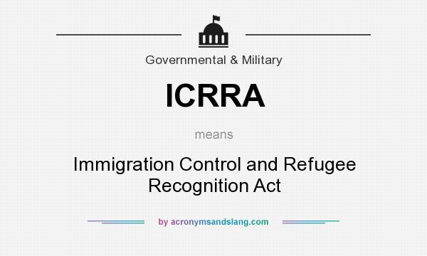 What does ICRRA mean? It stands for Immigration Control and Refugee Recognition Act