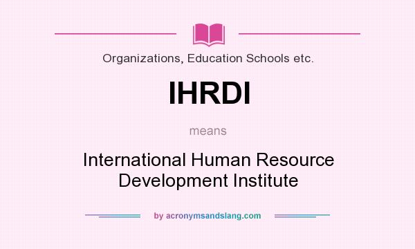 What does IHRDI mean? It stands for International Human Resource Development Institute