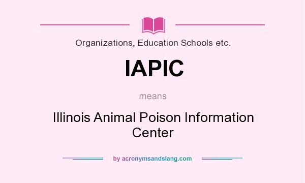 What does IAPIC mean? It stands for Illinois Animal Poison Information Center