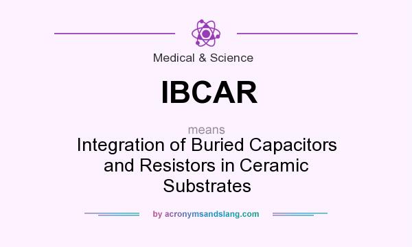 What does IBCAR mean? It stands for Integration of Buried Capacitors and Resistors in Ceramic Substrates