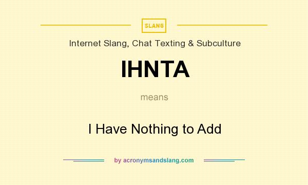 What does IHNTA mean? It stands for I Have Nothing to Add