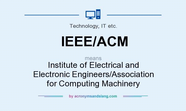What does IEEE/ACM mean? It stands for Institute of Electrical and Electronic Engineers/Association for Computing Machinery