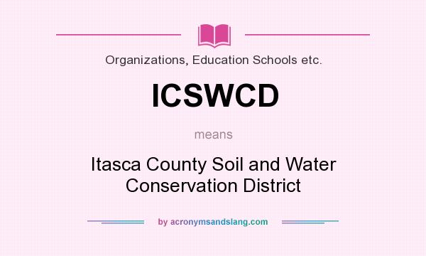 What does ICSWCD mean? It stands for Itasca County Soil and Water Conservation District