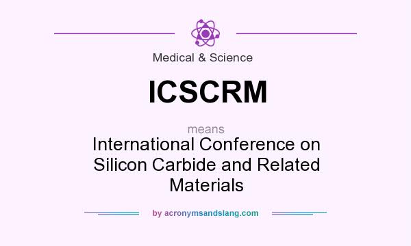 What does ICSCRM mean? It stands for International Conference on Silicon Carbide and Related Materials
