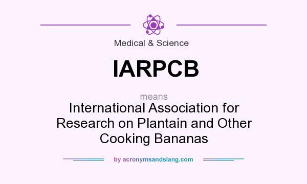 What does IARPCB mean? It stands for International Association for Research on Plantain and Other Cooking Bananas