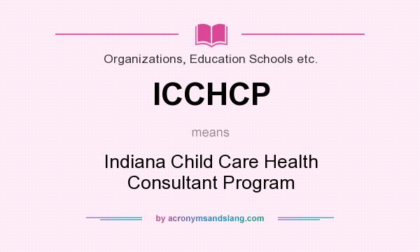 What does ICCHCP mean? It stands for Indiana Child Care Health Consultant Program
