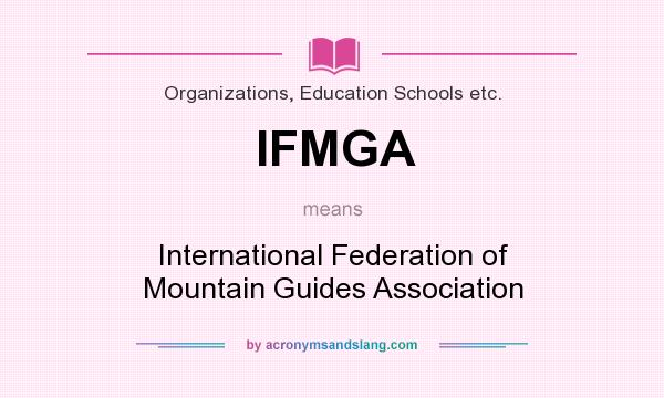 What does IFMGA mean? It stands for International Federation of Mountain Guides Association