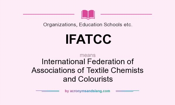 What does IFATCC mean? It stands for International Federation of Associations of Textile Chemists and Colourists